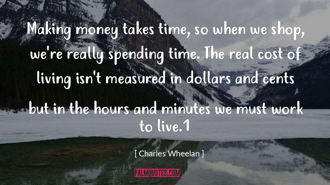 Charles Wheelan Quotes: Making money takes time, so