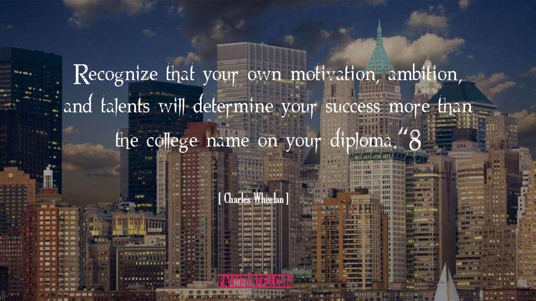 Charles Wheelan Quotes: Recognize that your own motivation,