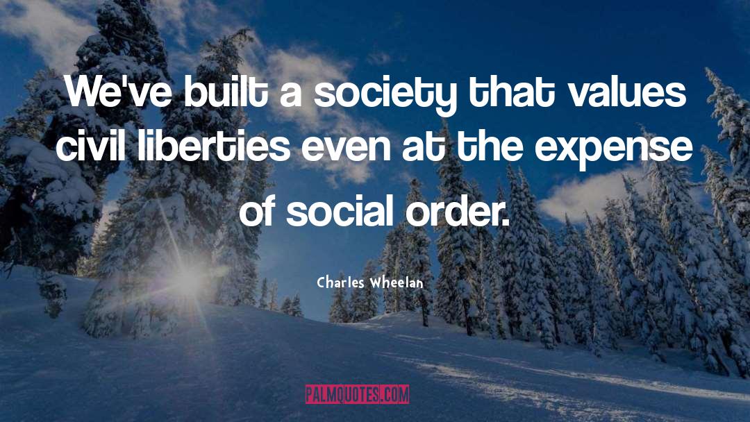Charles Wheelan Quotes: We've built a society that