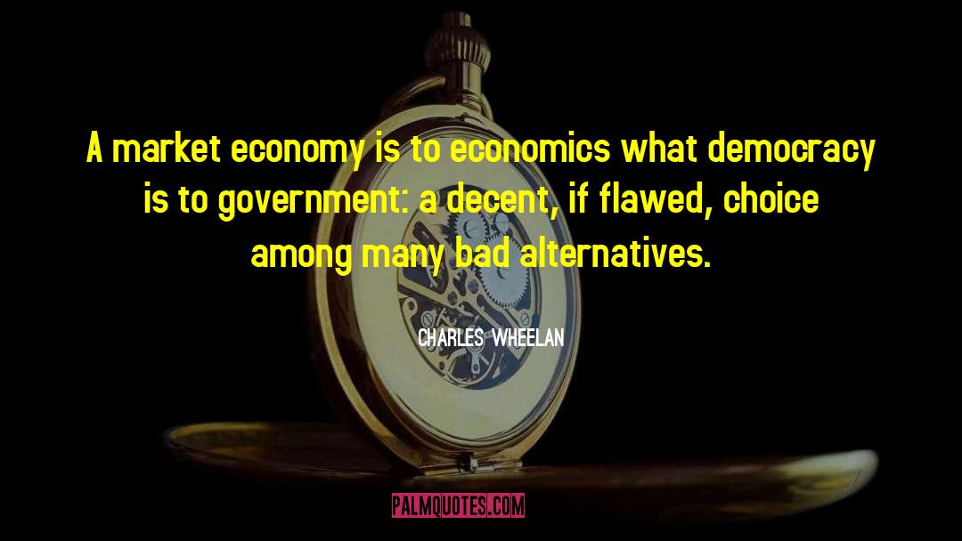 Charles Wheelan Quotes: A market economy is to