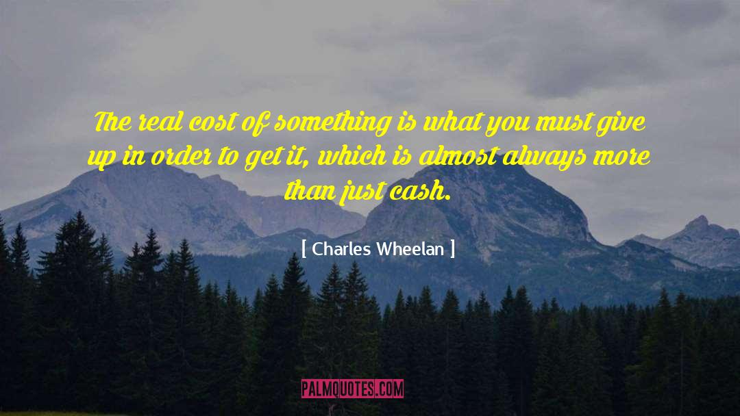 Charles Wheelan Quotes: The real cost of something
