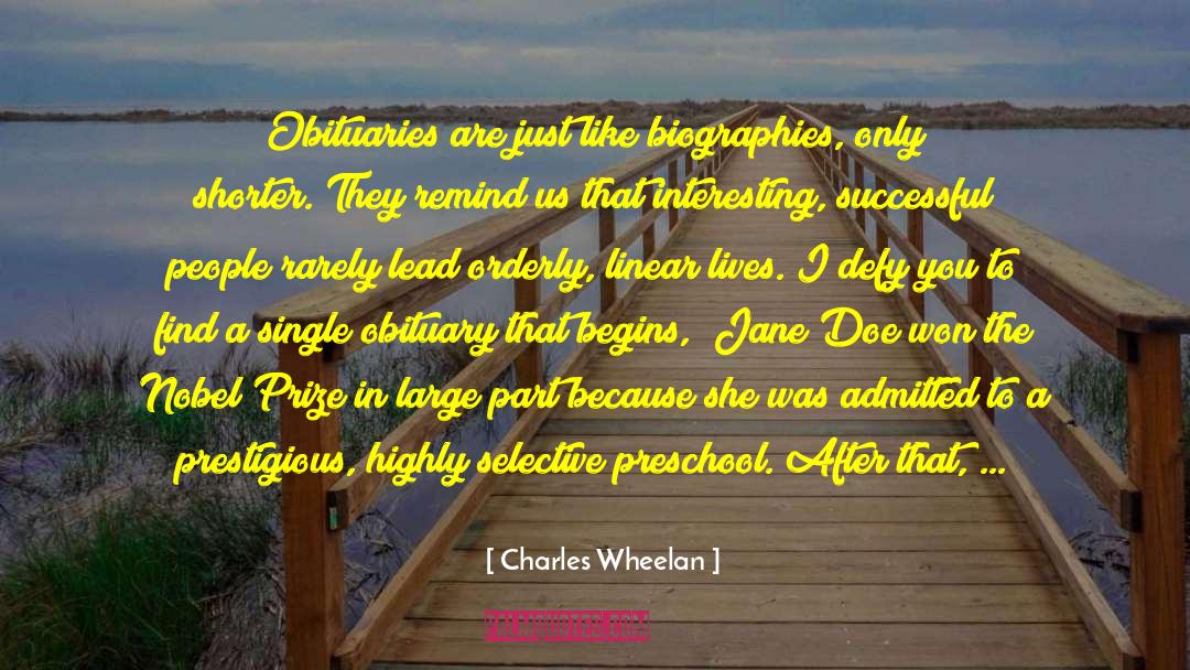 Charles Wheelan Quotes: Obituaries are just like biographies,