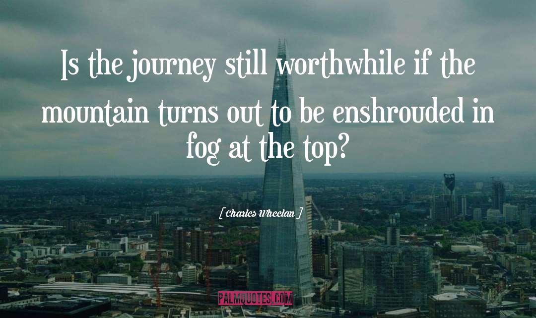 Charles Wheelan Quotes: Is the journey still worthwhile