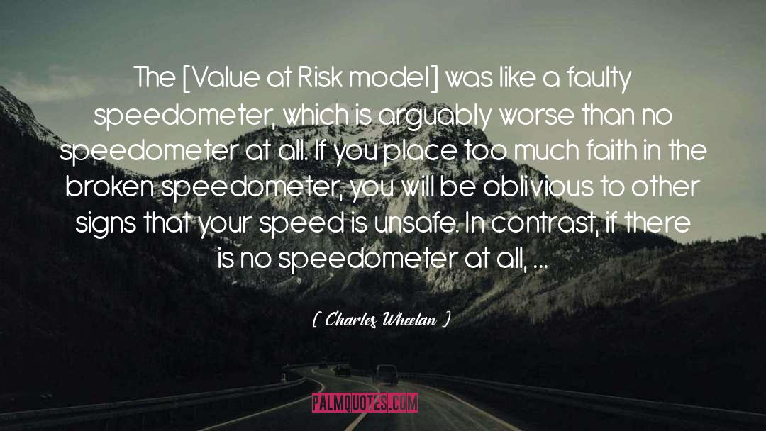 Charles Wheelan Quotes: The [Value at Risk model]