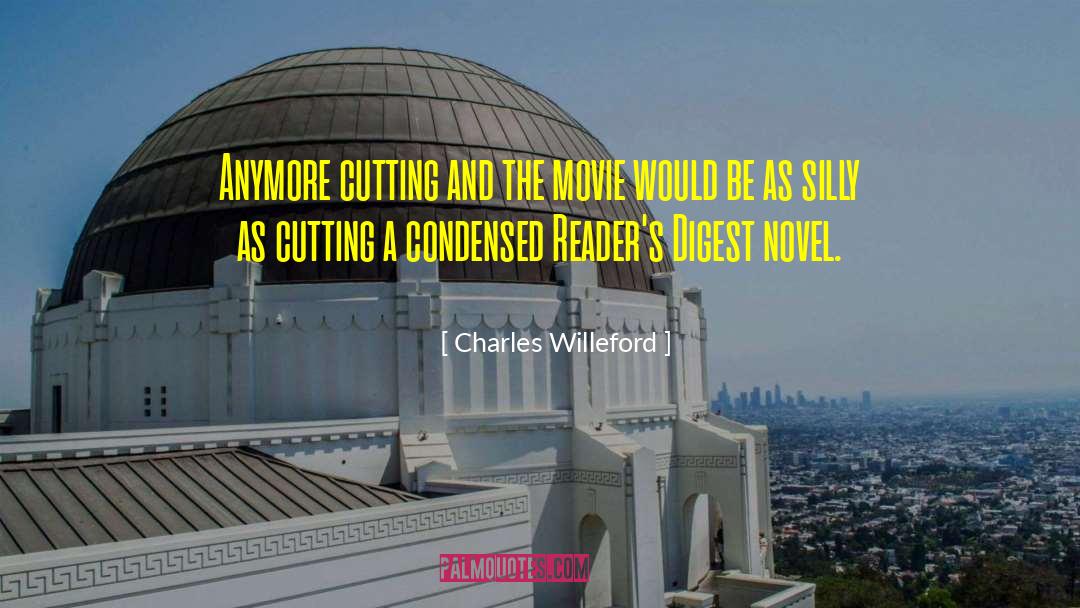 Charles Willeford Quotes: Anymore cutting and the movie