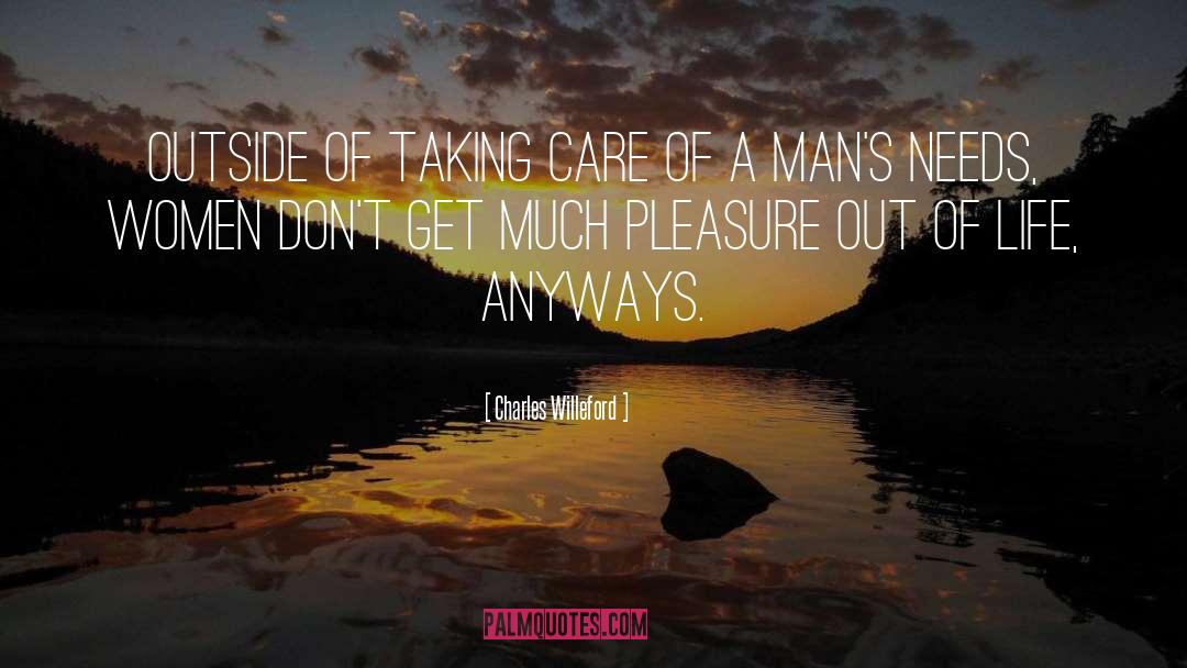 Charles Willeford Quotes: Outside of taking care of