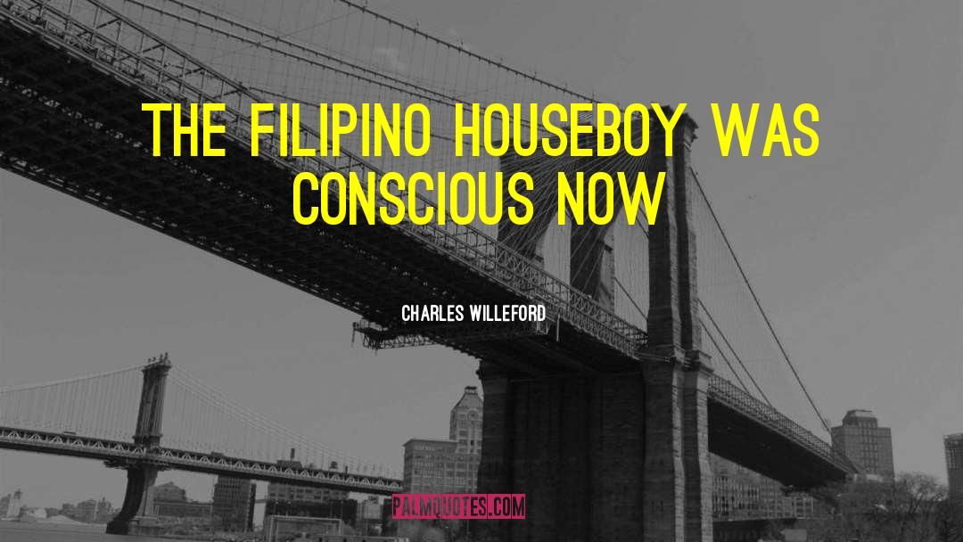 Charles Willeford Quotes: The Filipino houseboy was conscious
