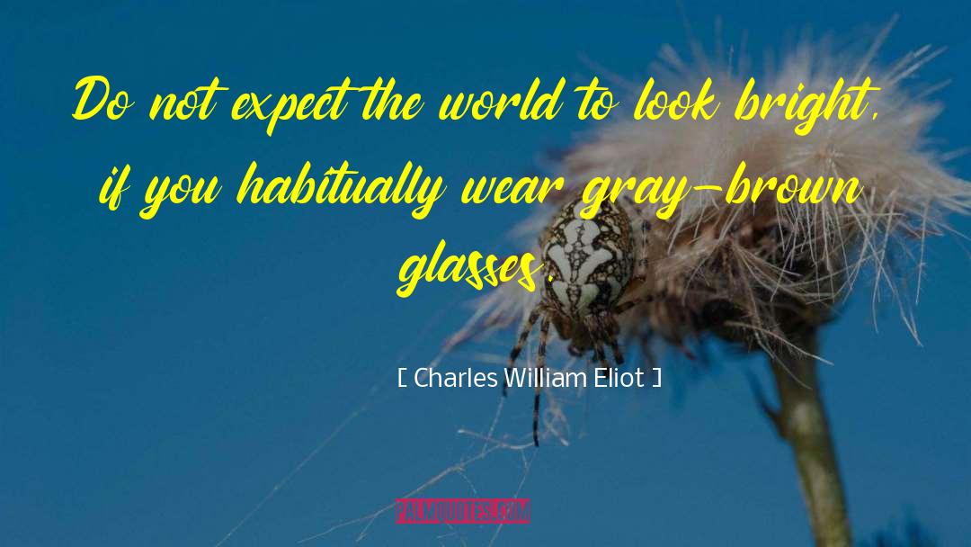 Charles William Eliot Quotes: Do not expect the world