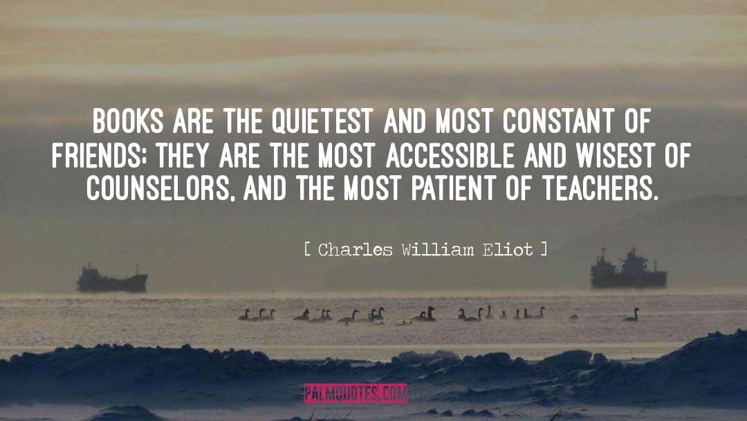 Charles William Eliot Quotes: Books are the quietest and