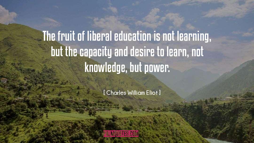 Charles William Eliot Quotes: The fruit of liberal education