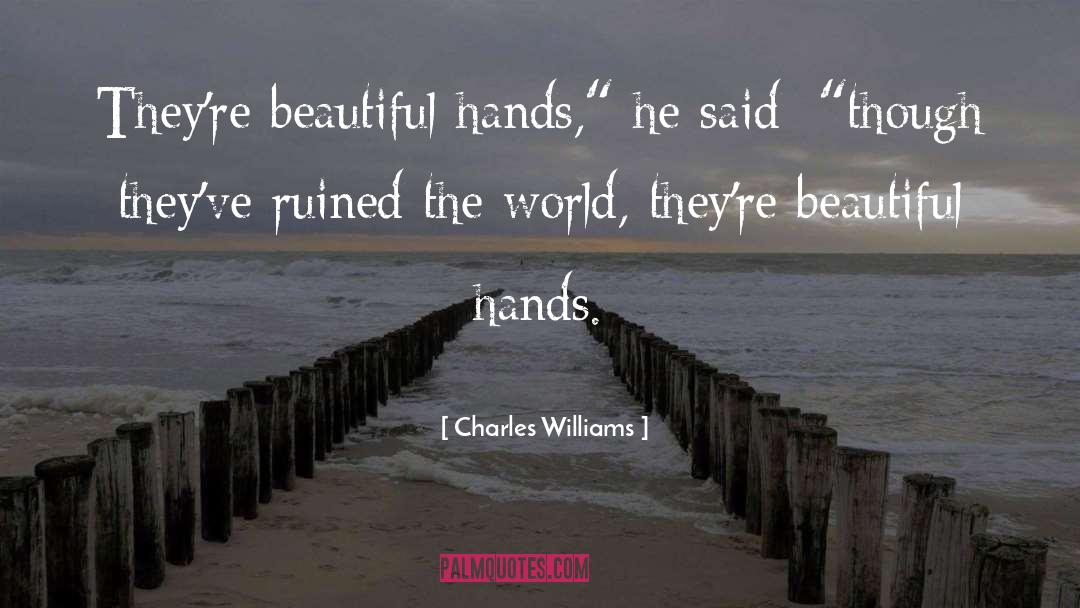 Charles Williams Quotes: They're beautiful hands,