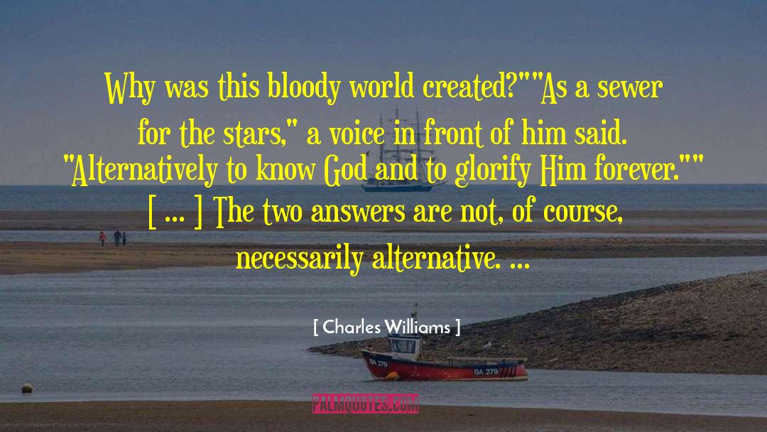 Charles Williams Quotes: Why was this bloody world
