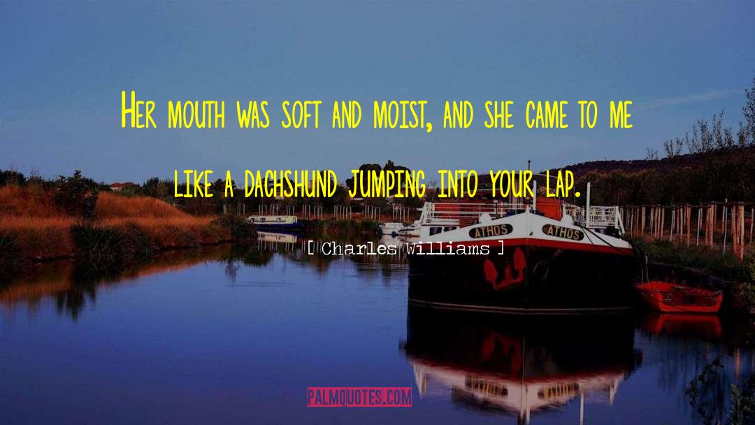 Charles Williams Quotes: Her mouth was soft and