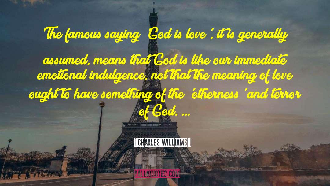 Charles Williams Quotes: The famous saying 'God is