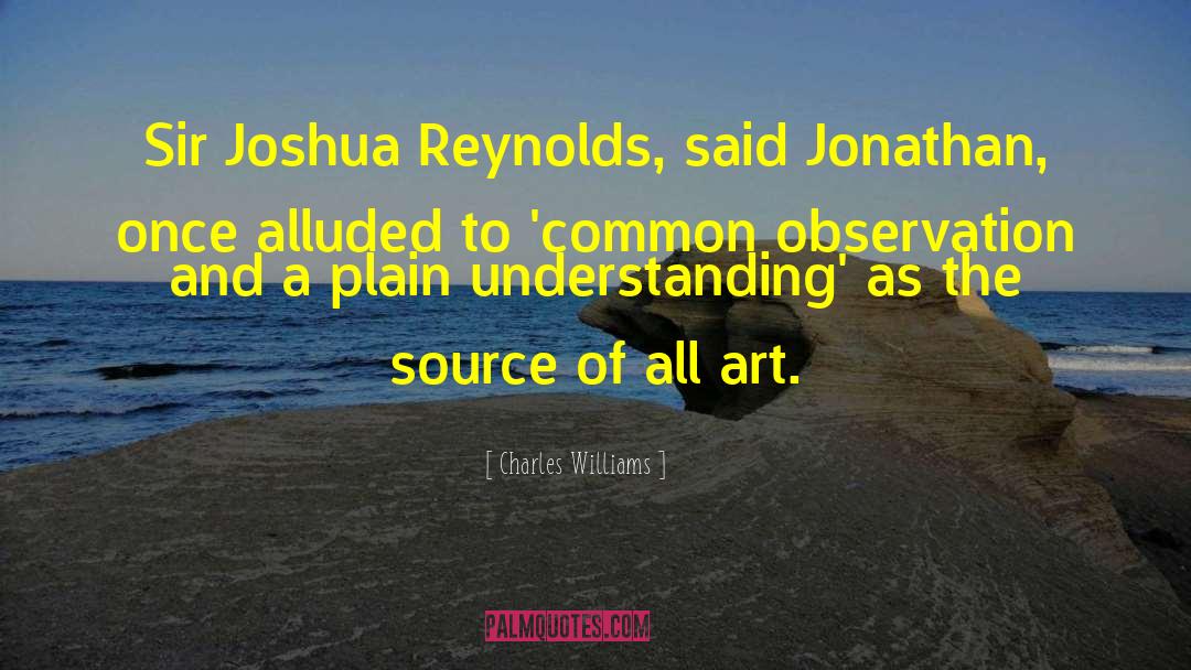 Charles Williams Quotes: Sir Joshua Reynolds, said Jonathan,