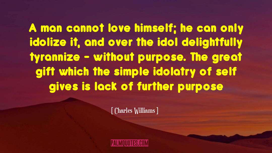 Charles Williams Quotes: A man cannot love himself;