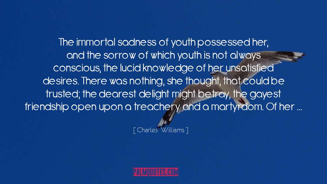 Charles Williams Quotes: The immortal sadness of youth