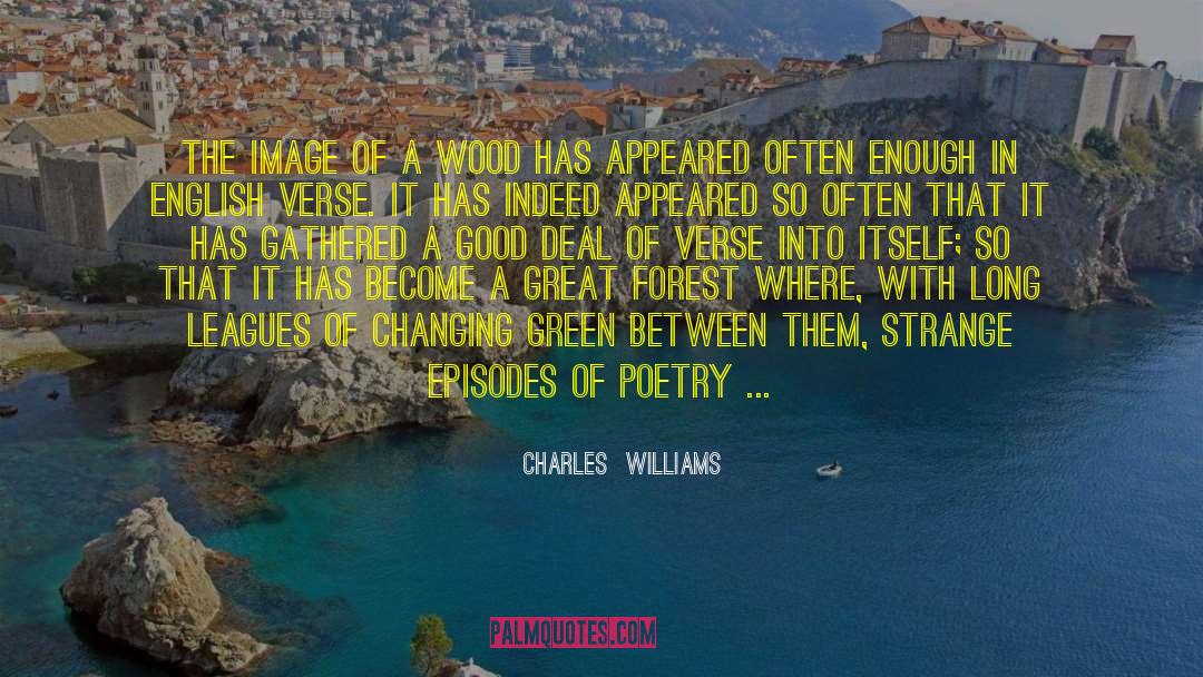 Charles Williams Quotes: The image of a wood