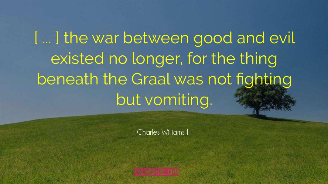 Charles Williams Quotes: [ ... ] the war