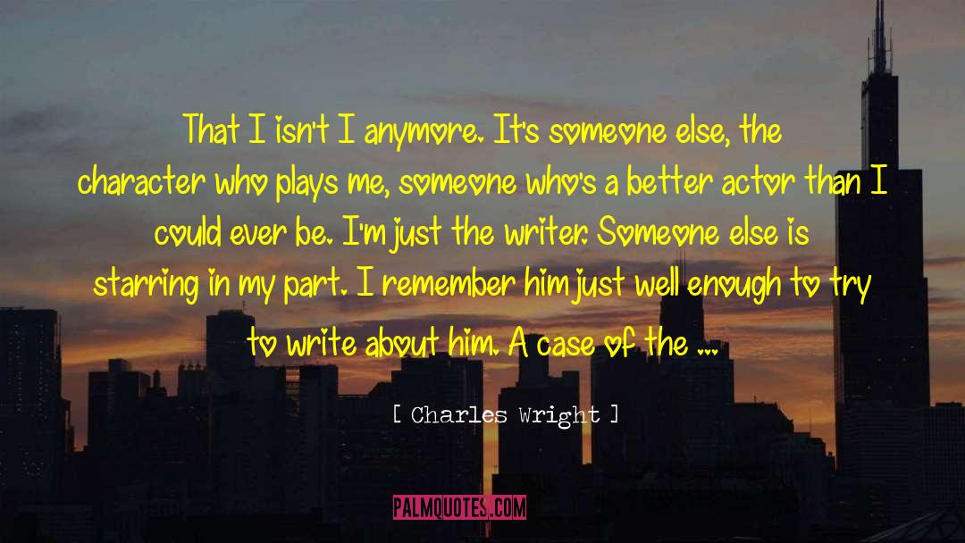 Charles Wright Quotes: That I isn't I anymore.