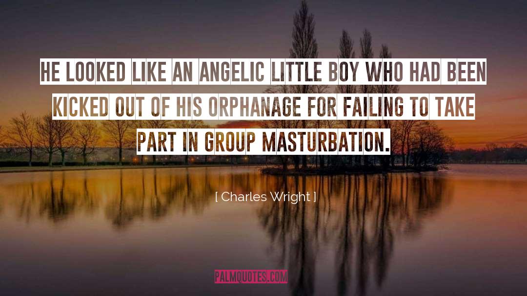 Charles Wright Quotes: He looked like an angelic