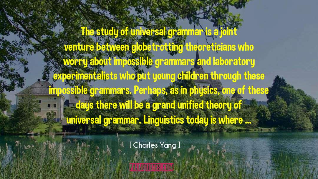 Charles Yang Quotes: The study of universal grammar