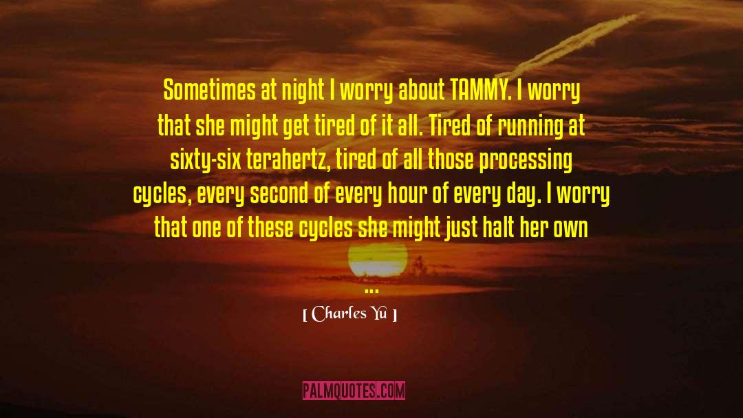 Charles Yu Quotes: Sometimes at night I worry