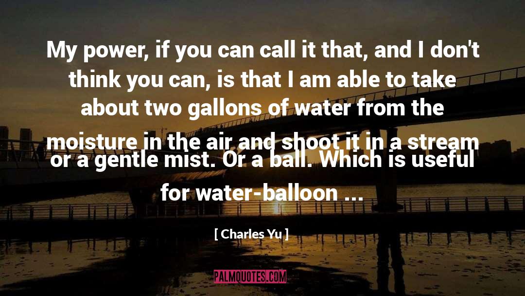 Charles Yu Quotes: My power, if you can