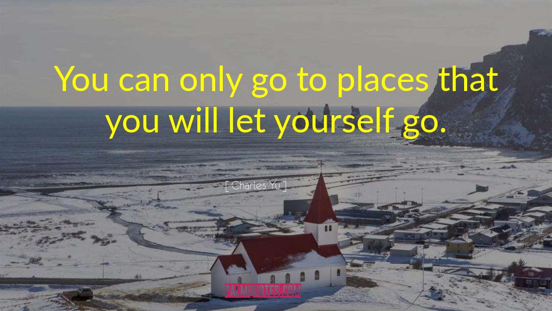 Charles Yu Quotes: You can only go to