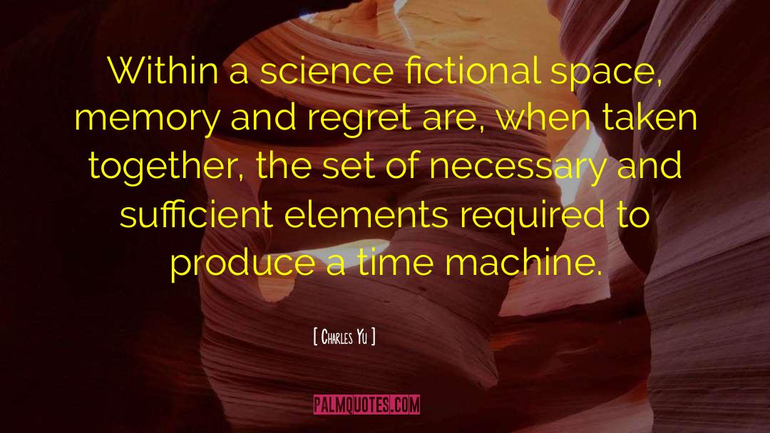 Charles Yu Quotes: Within a science fictional space,