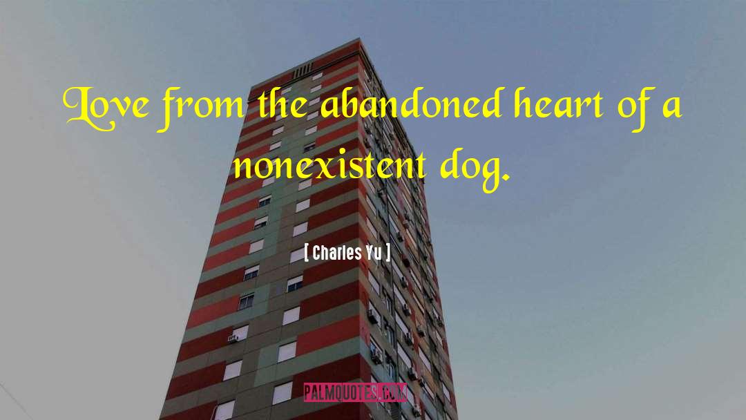 Charles Yu Quotes: Love from the abandoned heart