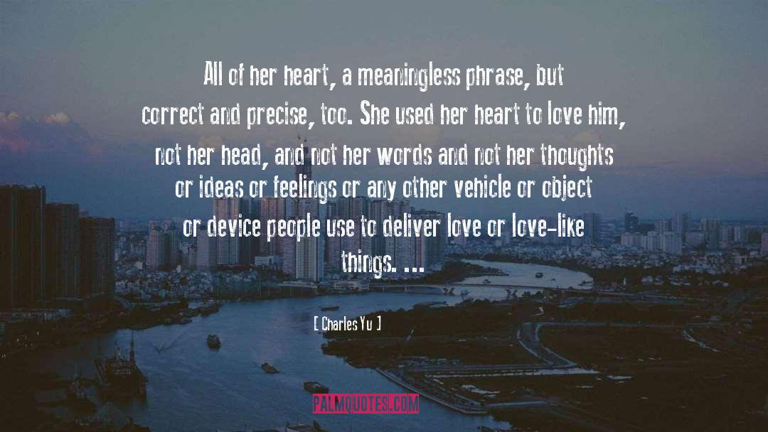 Charles Yu Quotes: All of her heart, a