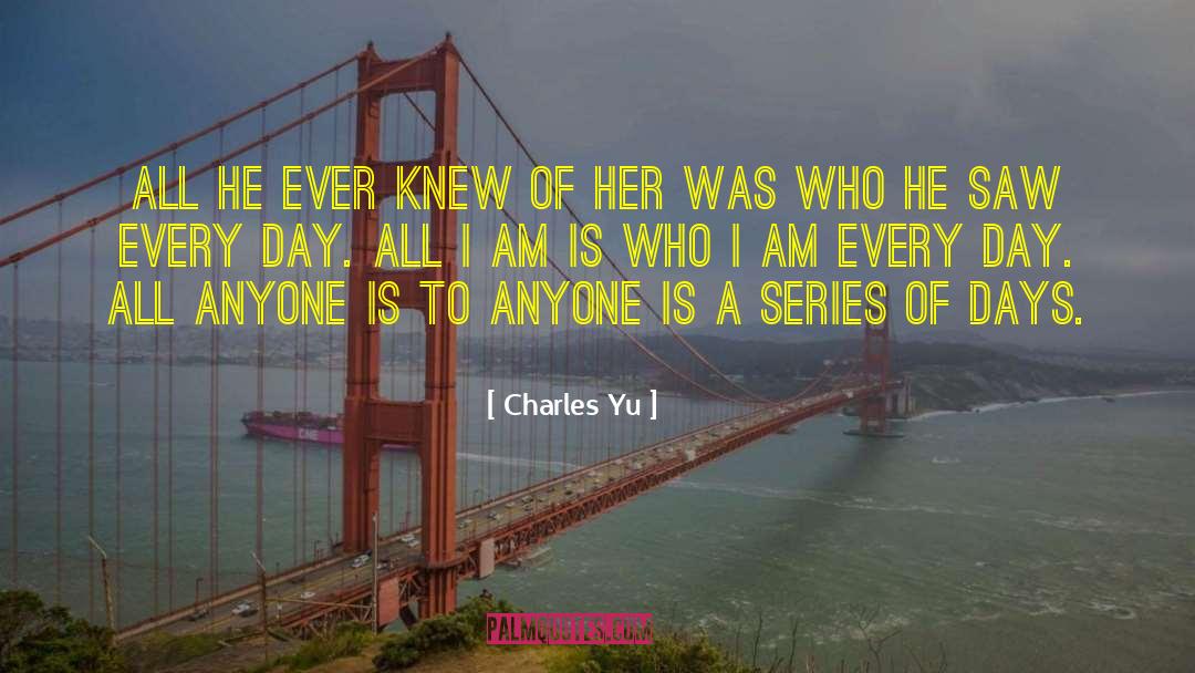 Charles Yu Quotes: All he ever knew of
