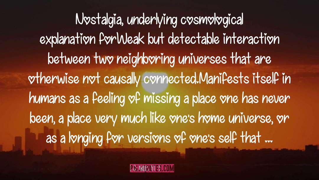 Charles Yu Quotes: Nostalgia, underlying cosmological explanation for<br>Weak