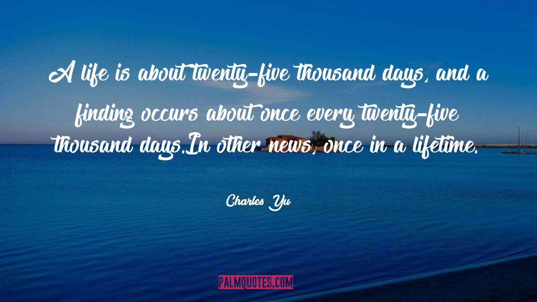 Charles Yu Quotes: A life is about twenty-five