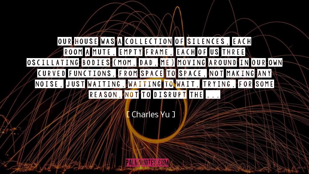Charles Yu Quotes: Our house was a collection