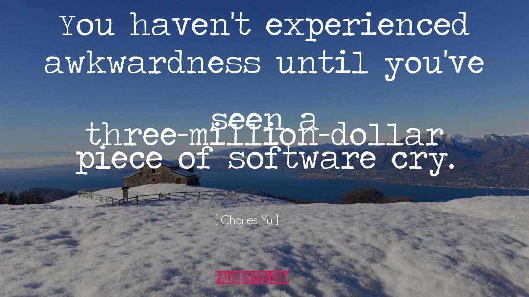 Charles Yu Quotes: You haven't experienced awkwardness until