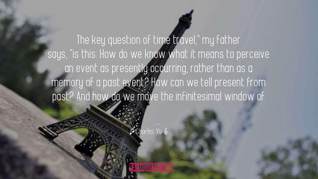 Charles Yu Quotes: The key question of time