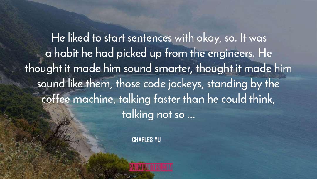 Charles Yu Quotes: He liked to start sentences