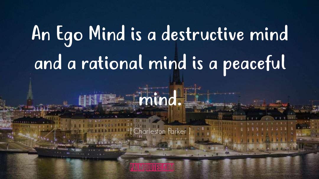 Charleston Parker Quotes: An Ego Mind is a