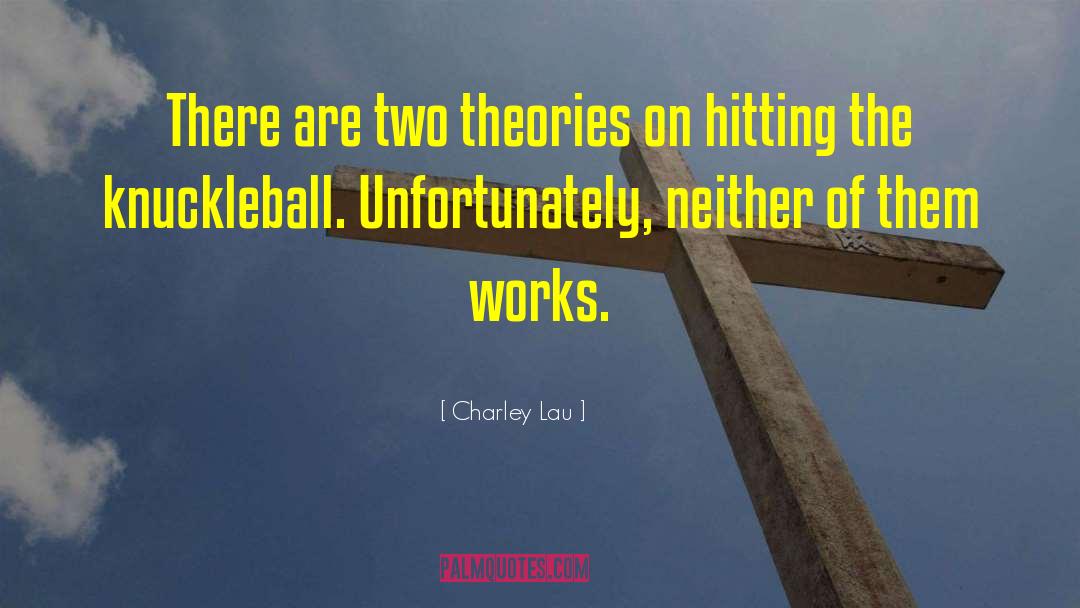 Charley Lau Quotes: There are two theories on