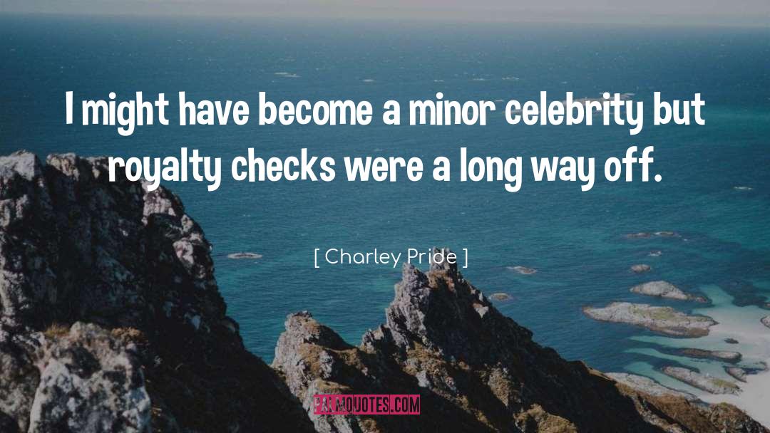 Charley Pride Quotes: I might have become a