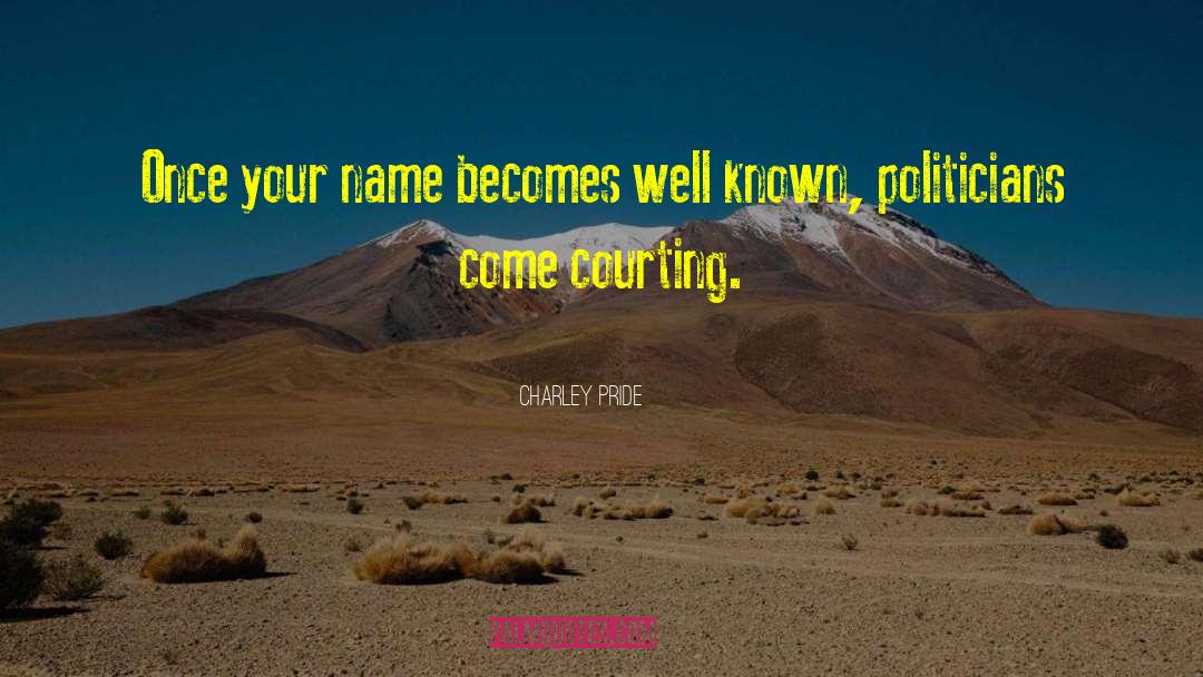 Charley Pride Quotes: Once your name becomes well
