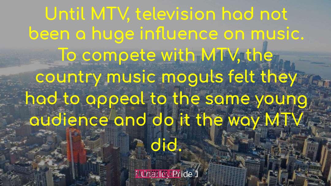 Charley Pride Quotes: Until MTV, television had not