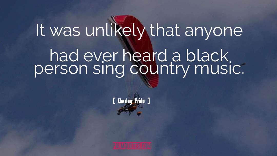 Charley Pride Quotes: It was unlikely that anyone