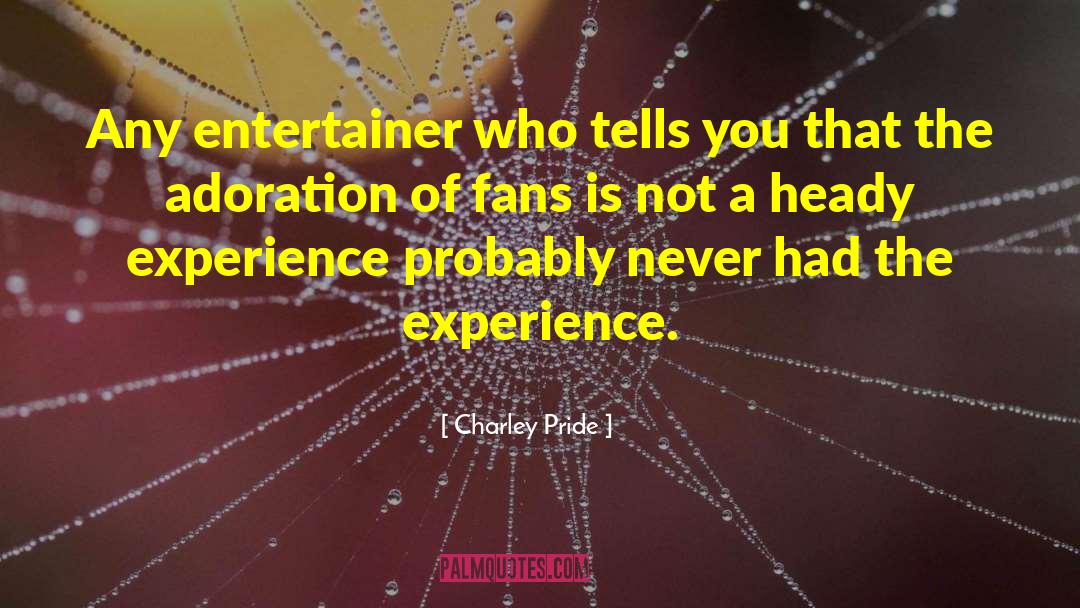 Charley Pride Quotes: Any entertainer who tells you