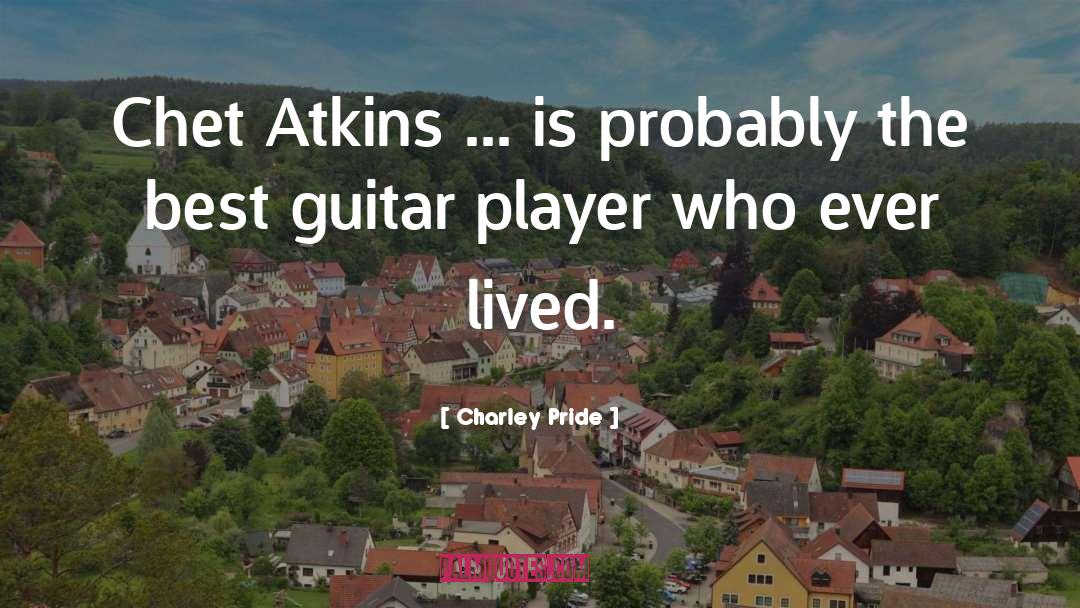 Charley Pride Quotes: Chet Atkins ... is probably