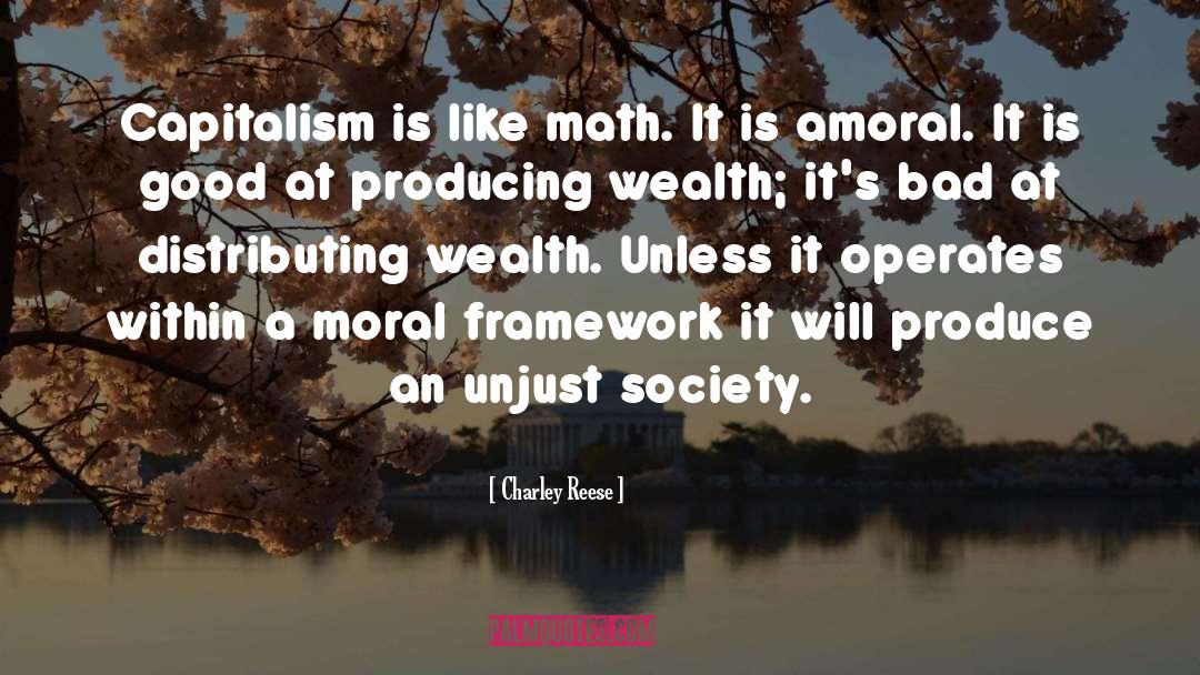 Charley Reese Quotes: Capitalism is like math. It