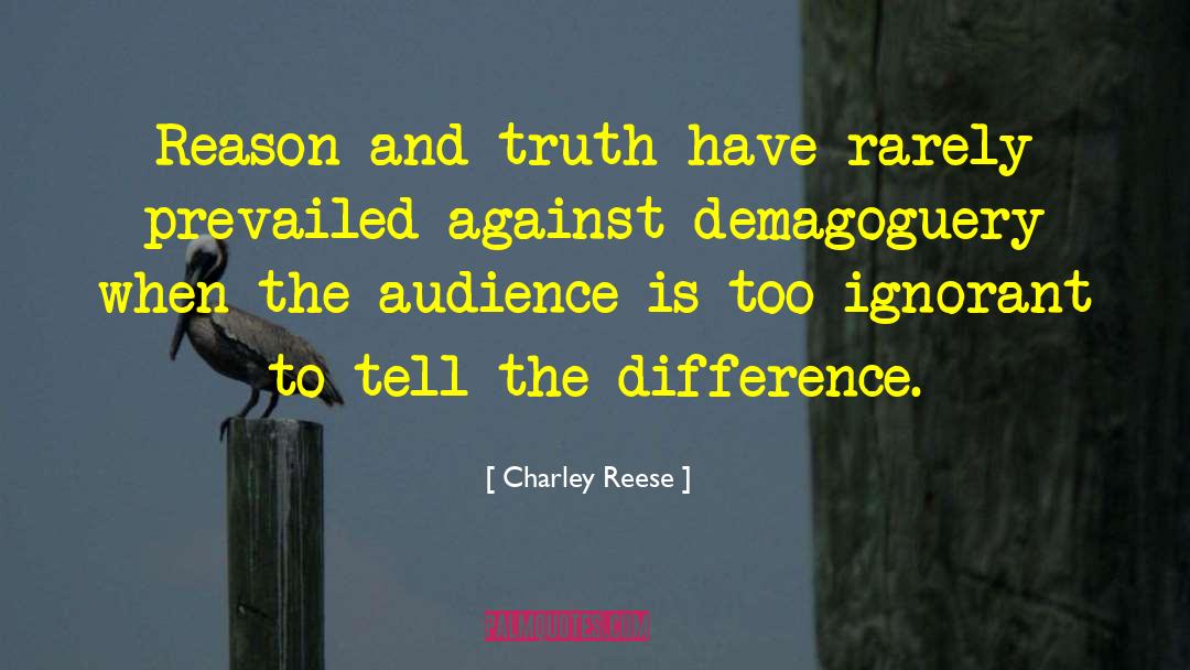 Charley Reese Quotes: Reason and truth have rarely