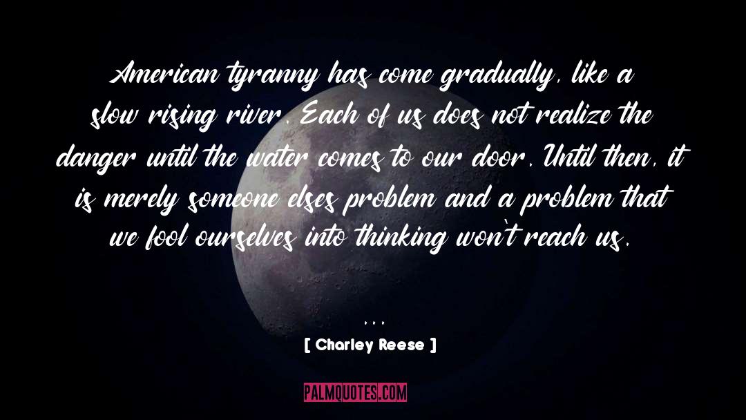 Charley Reese Quotes: American tyranny has come gradually,